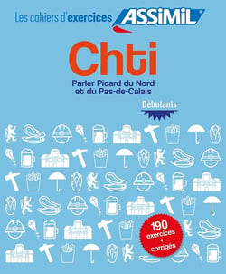 Les cahiers d'exercices : chti - parler Picard du Nord et du Pas-de-Calais - 190 exercices et leurs corrigés