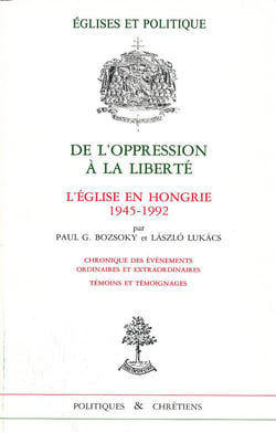 De l'oppression à la liberté - l'Eglise en Hongrie 1945-1992