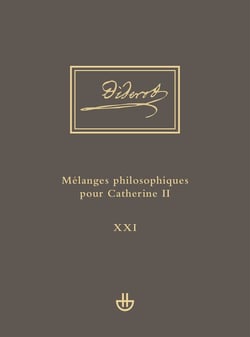 Oeuvres complètes Tome 21 : Idées V, 1. Mélanges philosophiques pour Catherine II et autres écrits politiques (1762-1774)