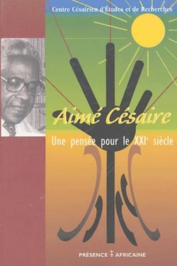 Aimé césaire, une pensée pour le xxi siècle