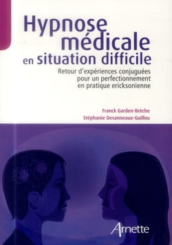 Hypnose médicale en situation difficile - retour d'expériences conjuguées pour un perfectionnement en pratique eriksonienne