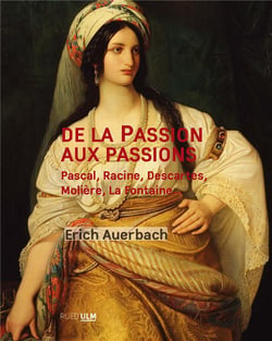 De la passion aux passions : Pascale, Racine, Descartes, Molière, la Fontaine