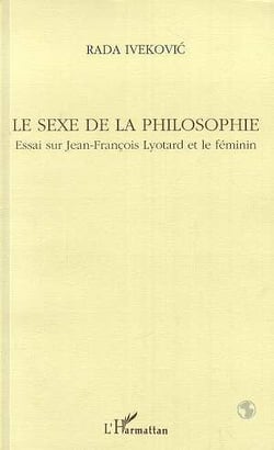 Le sexe de la philosophie - essai sur Jean-Francois Lyotard et le féminin