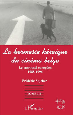La kermesse héroïque du cinéma belge Tome 3 - le carrousel européen 1988-1996