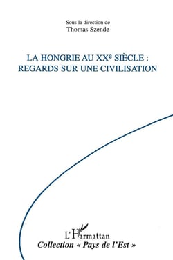 La Hongrie au XXe siècle - regards sur une civilisation