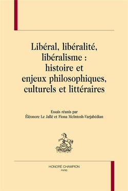 Libéral, libéralité, libéralisme : histoire et enjeux philosophiques, culturels et littéraires