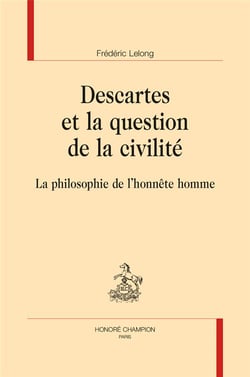 Descartes et la question de la civilité - la philosophie de l'honnête homme