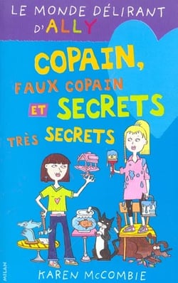 Le monde délirant d'Ally t.4 - copain, faux copain et secrets très secrets