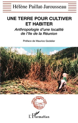 UNE TERRE POUR CULTIVER ET HABITER : Anthropologie d'une localité de l'Ile de la Réunion