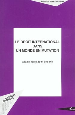 Le droit international dans un monde en mutation - essais ecrits au fil des ans