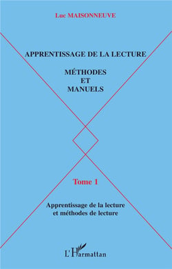 Apprentissage de la lecture : Méthodes et manuels - Tome 1 : apprentissage de la lecture et méthodes de lecture