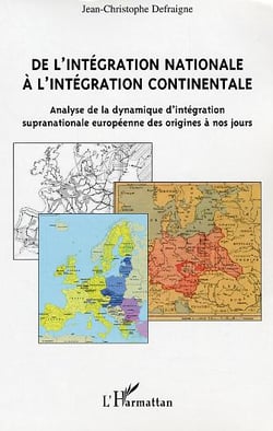 De l'intégration nationale à l'intégration continentale : Analyse de la dynamique d'intégration supranationale européenne des origines à nos jours