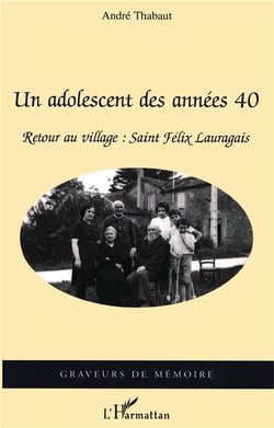 Un adolescent des années 40 : Retour au village : Saint-Félix Lauragais