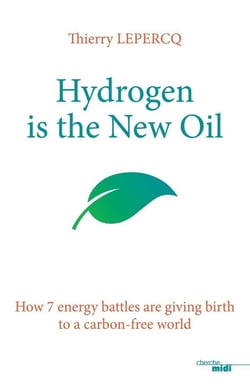 Hydrogen is the new oil - how 7 energy battles are giving birth to a carbon-free world