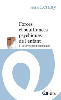 Forces et souffrances psychiques de l'enfant Tome 1 - le développement infantile