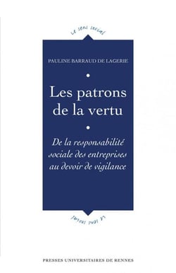 Les patrons de la vertu - de la responsabilité sociale des entreprises au devoir de vigilance