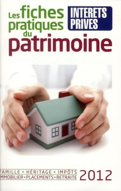 Les fiches pratiques du patrimoine 2012. famille, heritage, impots, immobilier, placemens, retraite