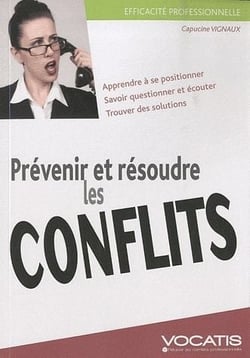 Efficacité professionnelle : prévenir et résoudre les conflits