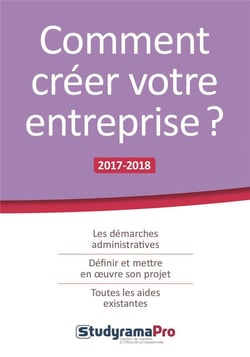 Comment créer votre entreprise ? les démarches administratives, définir et mettre en oeuvre son projet, toutes les aides existantes (édition 2017/2018)