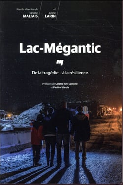 Lac-Mégantic - de la tragédie... à la résilience