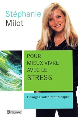 Pour mieux vivre avec le stress - changez votre état d'esprit