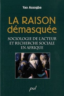 La raison démasquée - sociologie de l'acteur et recherche sociale en afrique