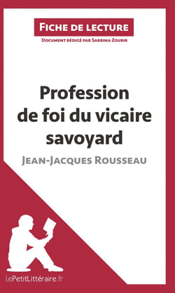 Fiche de lecture : profession de foi du vicaire savoyard, de Jean-Jacques Rousseau - analyse complète de l'oeuvre et résumé