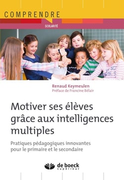 Motiver ses élèves grâce aux intelligences multiples - pratiques pédagogiques innovantes pour le primaire et le secondaire