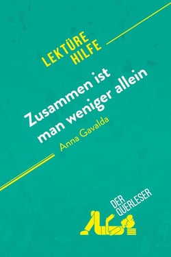 Zusammen ist man weniger allein von anna gavalda (lekta¼rehilfe) : detaillierte zusammenfassung, personenanalyse und interpretation