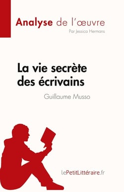 La vie secrète des écrivains de Guillaume Musso (Analyse de l'oeuvre) : Résumé complet et analyse détaillée de l'oeuvre