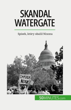 Skandal Watergate : Spisek, który obalil Nixona