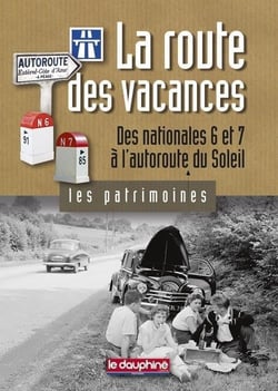 La route des vacances - des nationales 6 et 7 à l'autoroute du soleil
