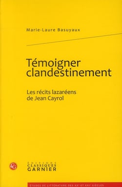 Témoigner clandestinement - les récits lazaréens de jean cayrol