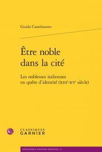 Être noble dans la cité - les noblesses italiennes en quête d'identité (XIIIe-XVe siècle)