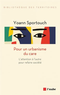 Pour un urbanisme du care : l'attention à l'autre pour refaire société