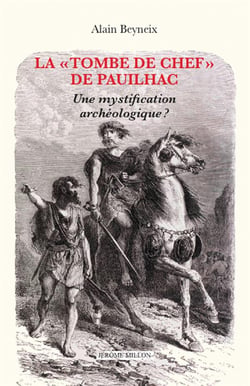 La " tombe de chef"  de Pauilhac : Une mystification archéologique ?
