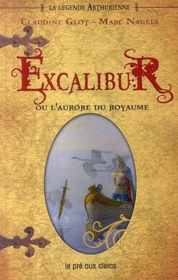 La légende arthurienne - excalibur ou la naissance d'un royaume
