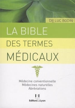 Dictionnaire des termes de médecine moderne, des médecines naturelles et des abréviations usuelles