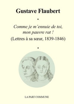 Comme je m'ennuie de toi, mon pauvre rat ! lettre à sa soeur (1839-1846)