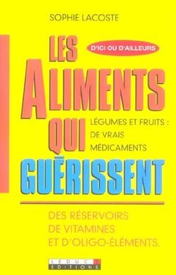 D'ici ou d'ailleurs, les plantes qui guérissent : Légumes et fruits : de vrais médicaments. Des réservoirs de vitamines....