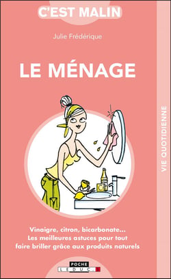 C'est malin poche : le ménage malin - vinaigre, citron, bicarbonate... les meilleures astuces pour tout faire briller grâce aux produits naturels