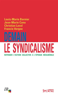 Demain le syndicalisme - repenser l'action collective à l'époque néolibérale