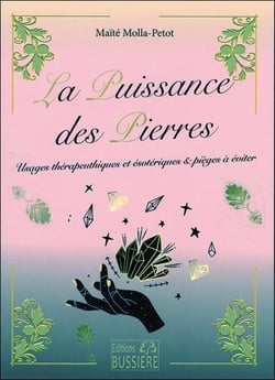 La puissance des pierres : usages thérapeutiques et ésotériques - pièges à éviter