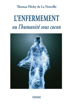 L'enfermement : ou l'humanité sous cocon