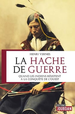 La hache de guerre - quand les indiens resistaient a la conquete de l'ouest