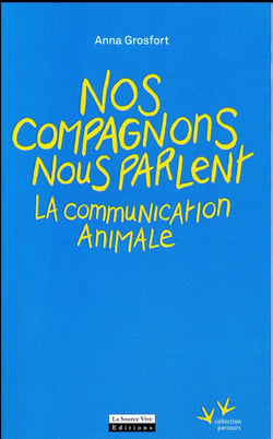 Nos compagnons nous parlent - la communication animale