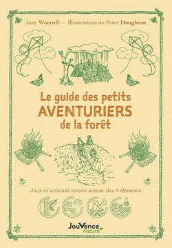 Le guide des aventuriers de la forêt : 25 jeux et activités nature autour des 4 éléments
