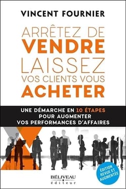 Arrêtez de vendre, laissez vos clients vous acheter - une démarche en 10 étapes