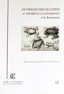 Ouvrages miscellanées et théories de la connaissance à la Renaissance : Actes de la journée d'études organisée par l'École nationale des chartes (Paris, 5 et 6 avril 2002)
