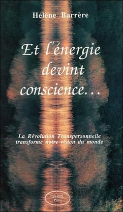 Et l'energie devint conscience... la revolution transpersonnelle